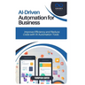 AI-Driven Automation for Business: Improve Efficiency and Reduce Costs with AI Automation Tools