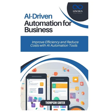 AI-Driven Automation for Business: Improve Efficiency and Reduce Costs with AI Automation Tools