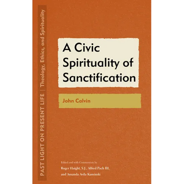 A Civic Spirituality of Sanctification: John Calvin