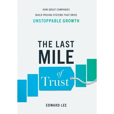 The Last Mile of Trust: How Great Companies Build Pricing Systems That Drive Unstoppable Growth