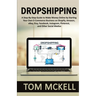 Dropshipping: A Step-By-Step Guide to Make Money Online by Starting Your Own E-Commerce Business on Shopify, Amazon, eBay, Etsy, Facebook, Instagram,