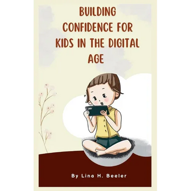 Building Confidence for Kids in the Digital Age: Navigating Social Media and Screen Time