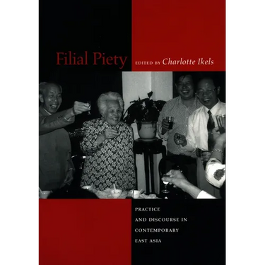 Filial Piety: Practice and Discourse in Contemporary East Asia