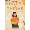 From Hope to Thrive: Transforming Challenges into Strength