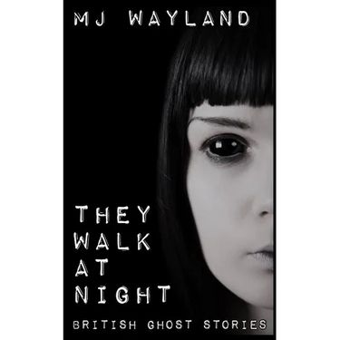 They Walk At Night: Real British Ghost Stories