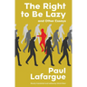 The Right to Be Lazy and Other Essays (Warbler Classics Annotated Edition)