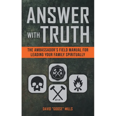 Answer With Truth: The Ambassador's Field Manual for Leading Your Family Spiritually