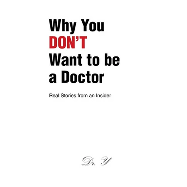 Why You DON'T Want to be a Doctor: Real Stories from an Insider