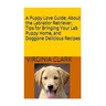 A Puppy Love Guide: About the Labrador Retriever, Tips for Bringing Your Lab Pup