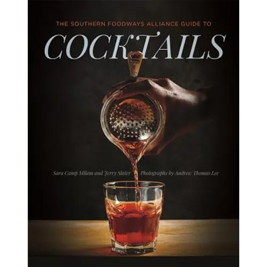 The Southern Foodways Alliance Guide to Cocktails