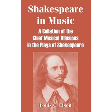 Shakespeare in Music: A Collation of the Chief Musical Allusions in the Plays of Shakespeare