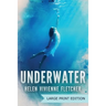 Underwater: Large Print Edition
