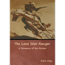 The Lone Star Ranger: A Romance of the Border
