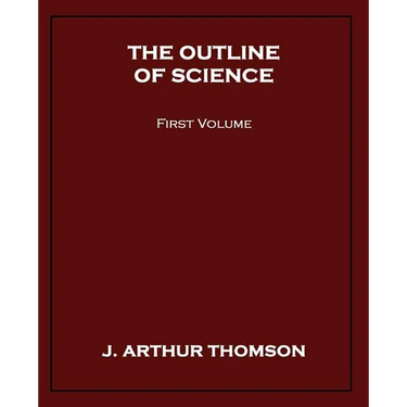 The Outline of Science, First Volume