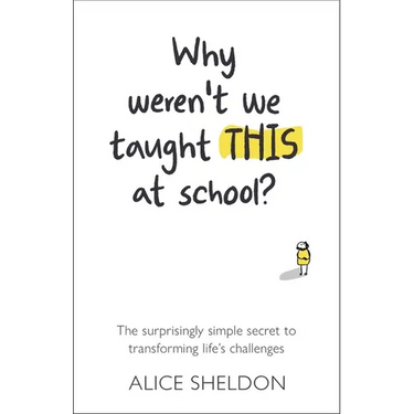 Why Weren't We Taught This at School?: The Surprisingly Simple Secret to Transforming Life's Challenges