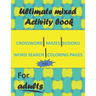 Ultimate mixed activity book for adults vol1: Crossword, Mazes, Sudoku, word search and coloring pages with solutions