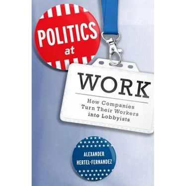 Politics at Work: How Companies Turn Their Workers Into Lobbyists