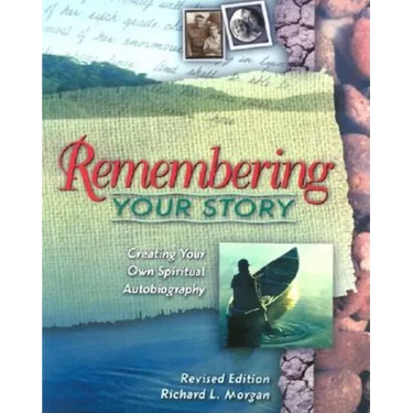 Remembering Your Story: Creating Your Own Spiritual Autobiography