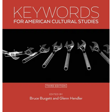 Keywords for American Cultural Studies, Third Edition