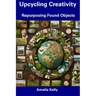 Upcycling Creativity: Repurposing Found Objects
