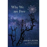Why We are Free: Consciousness, free will and creativity in a unified scientific worldview