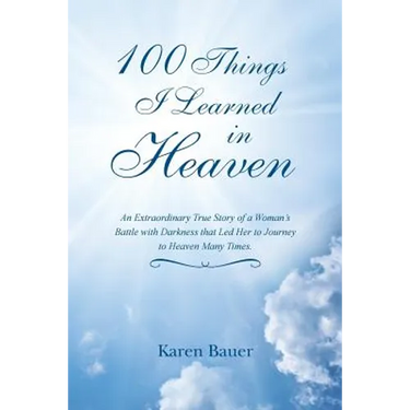 100 Things I Learned in Heaven: An Extraordinary True Story of a Woman's Battle with Darkness that Led Her to Journey to Heaven Many Times.
