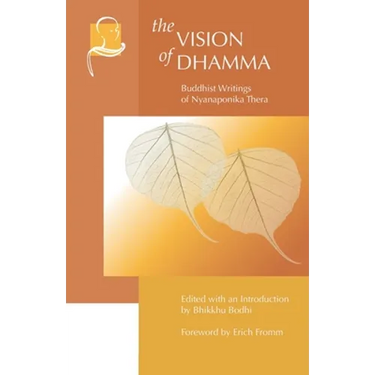 The Vision of Dhamma: Buddhist Writings of Nyanaponika Thera