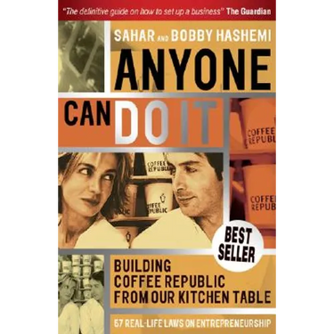 Anyone Can Do It: Building Coffee Republic from Our Kitchen Table - 57 Real Life Laws on Entrepreneurship