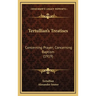 Tertullian's Treatises: Concerning Prayer; Concerning Baptism (1919)