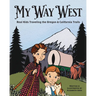 My Way West: Real Kids Traveling the Oregon and California Trails