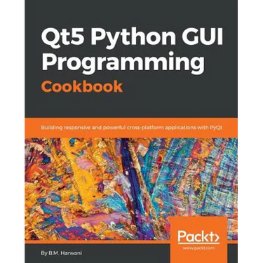 Qt5 Python GUI Programming Cookbook: Building responsive and powerful cross-platform applications with PyQt