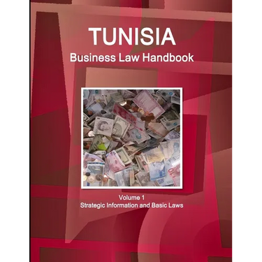 Tunisia Business Law Handbook Volume 1 Strategic Information and Basic Laws