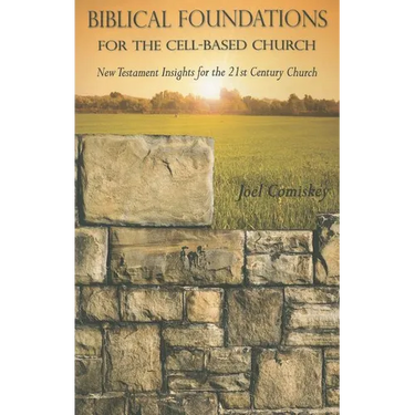 Biblical Foundations for the Cell-Based Church: New Testament Insights for the Twenty-First Century Church