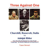 Three Against One: Churchill, Roosevelt, Stalin vs Adolph Hitler