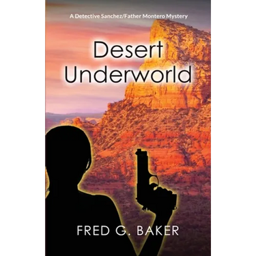 Desert Underworld: A Detective Sanchez/Father Montero Mystery