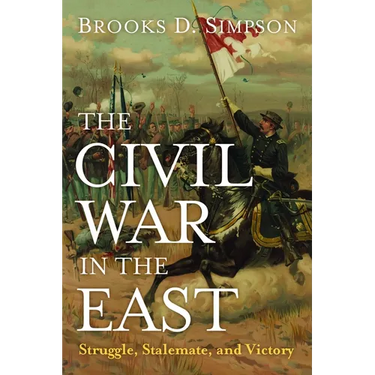 The Civil War in the East: Struggle, Stalemate, and Victory