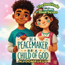 Be a Peacemaker, Be a Child of God: The Beatitudes Series: Book 7