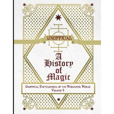 Unofficial History of Magic: Unofficial Encyclopedia of the Wizarding World - Volume 4