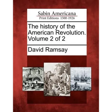 The History of the American Revolution. Volume 2 of 2