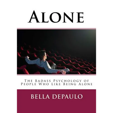 Alone: The Badass Psychology of People Who Like Being Alone
