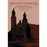 Polish Catholics in Chicago, 1850-1920: A Religious History