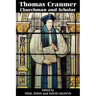 Thomas Cranmer: Churchman and Scholar