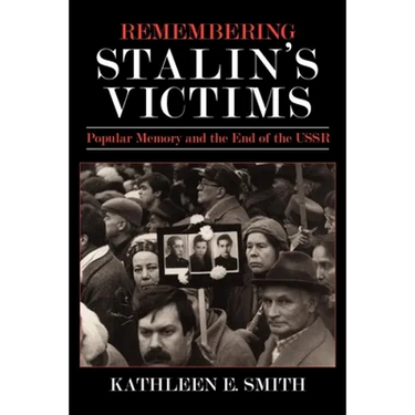 Remembering Stalin's Victims: Popular Memory and the End of the USSR