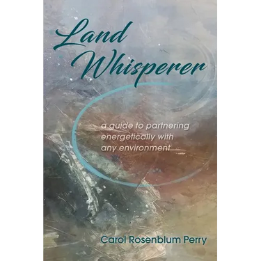 Land Whisperer: A Guide to Partnering Energetically with Any Environment