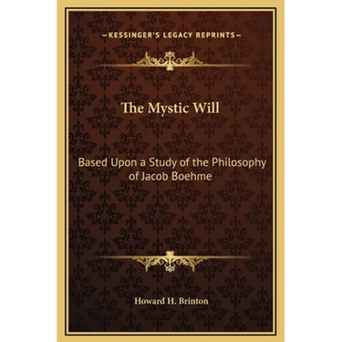 The Mystic Will: Based Upon a Study of the Philosophy of Jacob Boehme