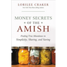The Money Secrets of the Amish: Finding True Abundance in Simplicity, Sharing, and Saving
