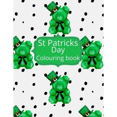 St Patricks day Colouring Book: St Patricks Day Colouring pages. This coloring book is the perfect activity to celebrate Irelands saint Patrick. Lepre