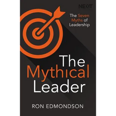 The Mythical Leader: The Seven Myths of Leadership