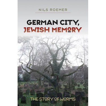 German City, Jewish Memory: The Story of Worms