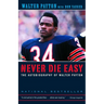 Never Die Easy: The Autobiography of Walter Payton
